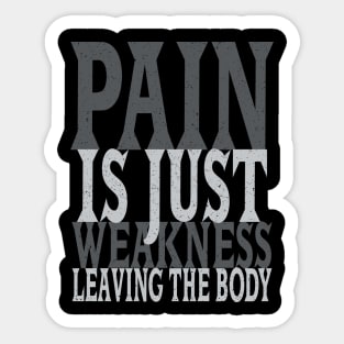 Pain is Just Weakness Leaving the Body Sticker